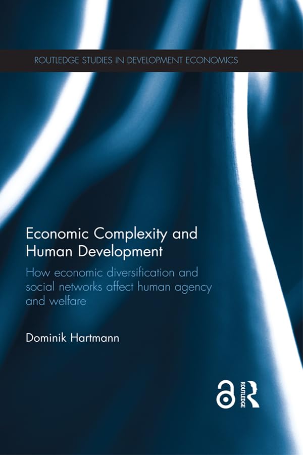 ler totalmente Economic Complexity and Human Development: How Economic Diversification and Social Networks Affect Human Agency and Welfare (Routledge Studies in Development Economics Book 110) (English Edition)