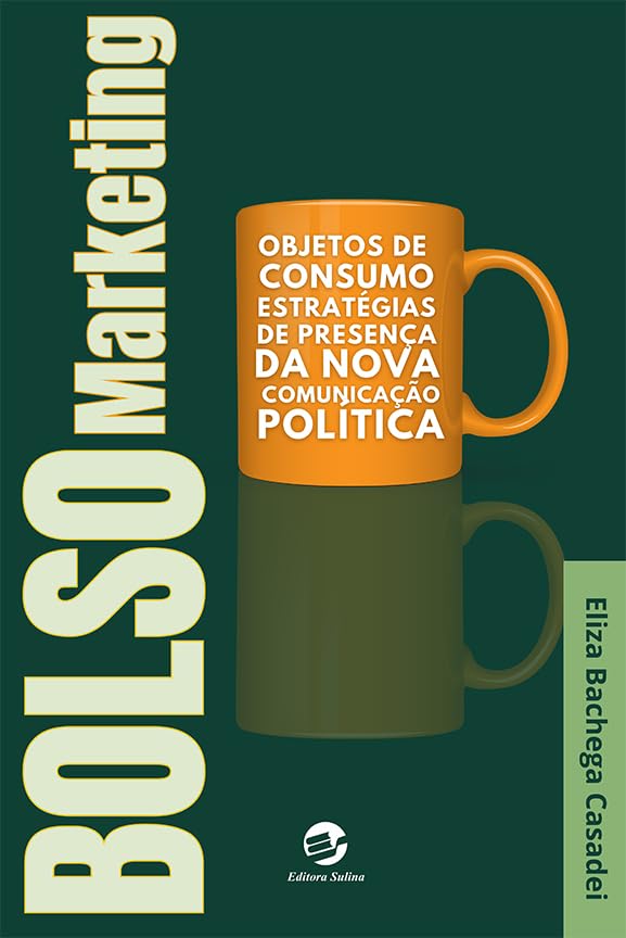 Bolsomarketing: Objetos de consumo, estratégias de presença da nova comunicação política baixar livro de graça