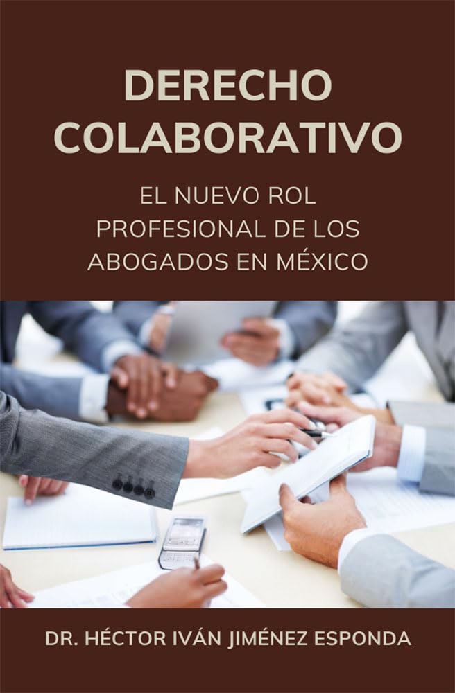 DERECHO COLABORATIVO: EL NUEVO ROL PROFESIONAL DE LOS ABOGADO EN MÉXICO (Spanish Edition)