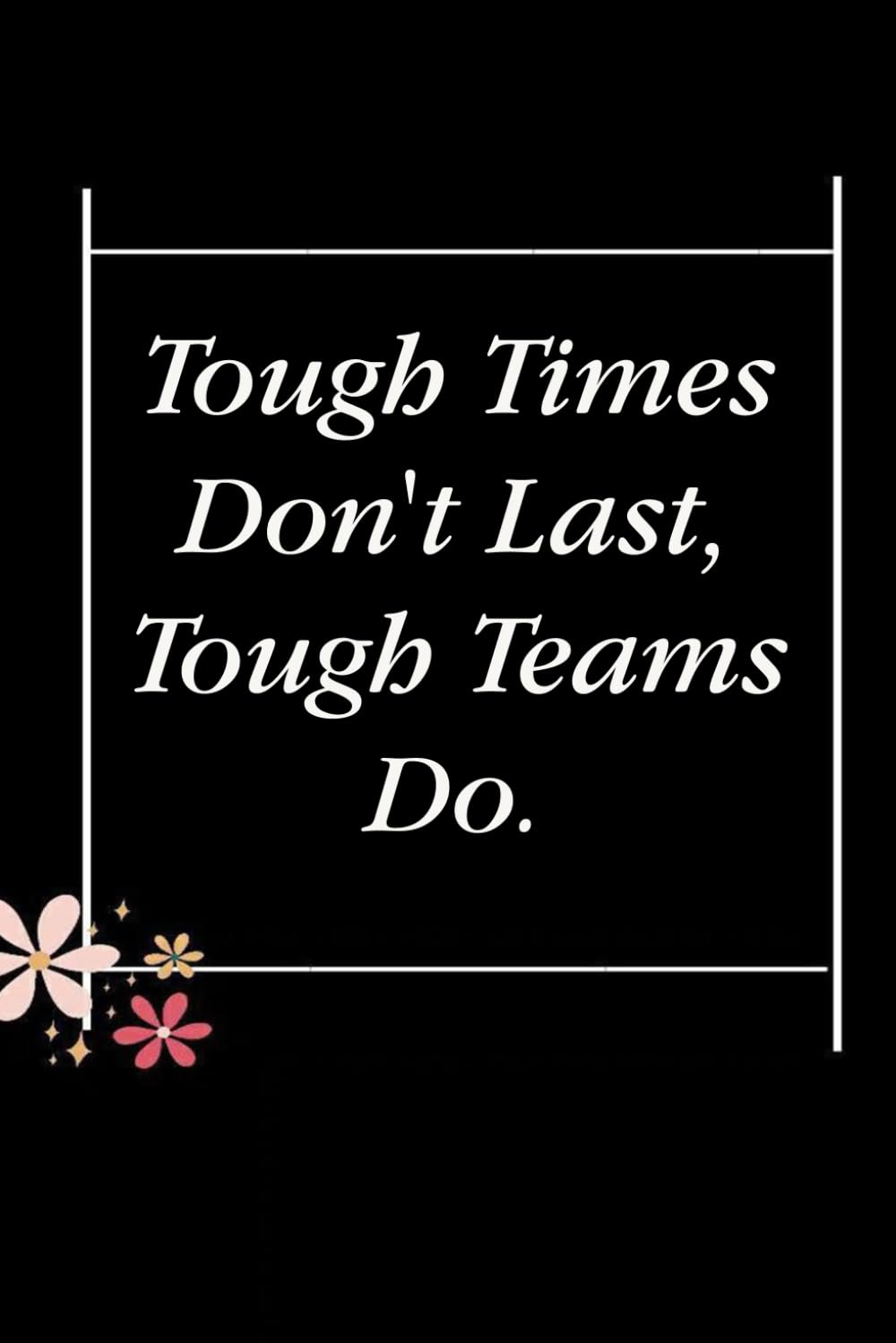 ler totalmente Tough Times Don't Last Tough Teams Do: Blank Lined Notebook with Quotes For Friends, Co-worker, Boss, colleagues, Birthday, Christmas ( 110 pages, 6x9 inches)