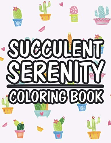 Succulent Serenity Coloring Book: Stress Relieving Designs For Adults To Color, Coloring Pages With Relaxing Patterns and Cacti Illustrations baixar o livro de graça