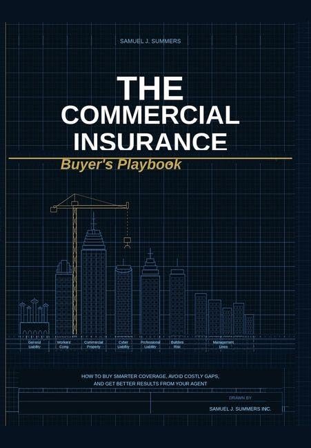 The Commercial Insurance Buyer's Playbook: How to Buy Smarter Coverage, Avoid Costly Insurance Gaps, and Get Better Results from Your Agent baixar livro de graça