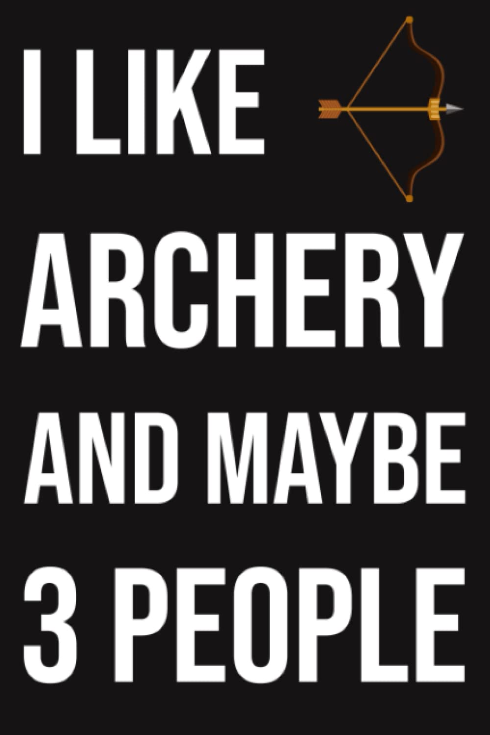 ler totalmente I Like Archery And Maybe 3 People: Archery Gifts For Teen Boys, Ruled Journal To Write In