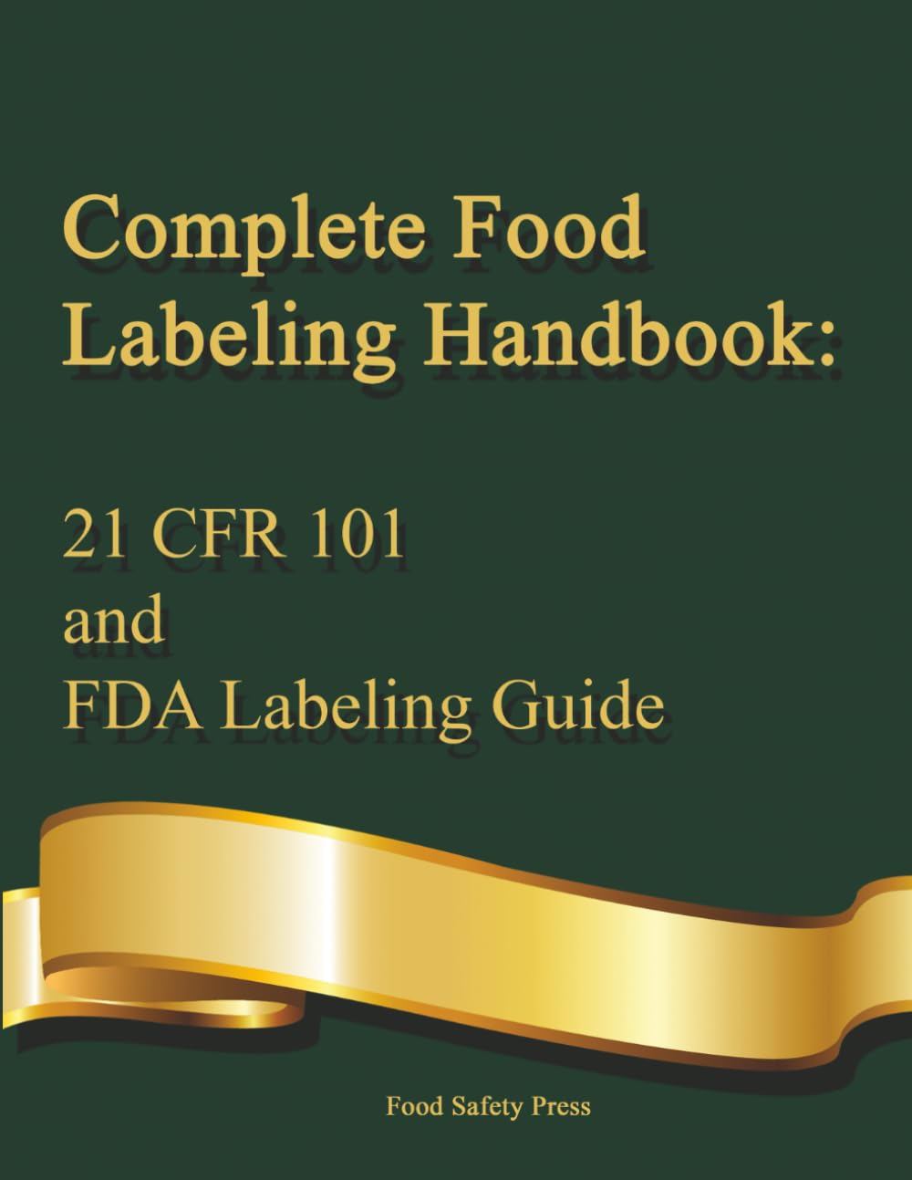ler totalmente Complete Food Labeling Handbook: 21 CFR 101 and FDA Labeling Guide: A Comprehensive Reference for U.S. Food Labeling Regulations and Compliance Tools