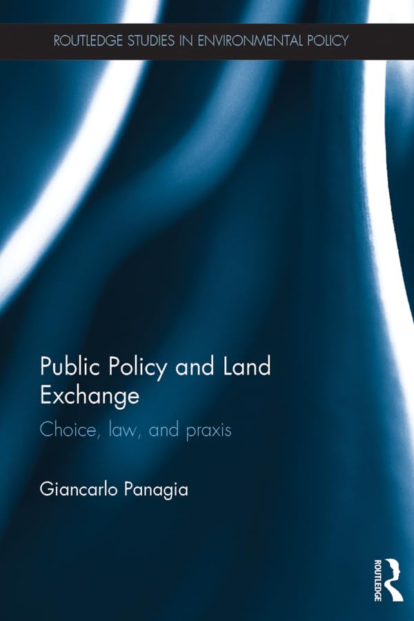 Public Policy and Land Exchange: Choice, law, and praxis (Routledge Studies in Environmental Policy) (English Edition) baixar livro de graça