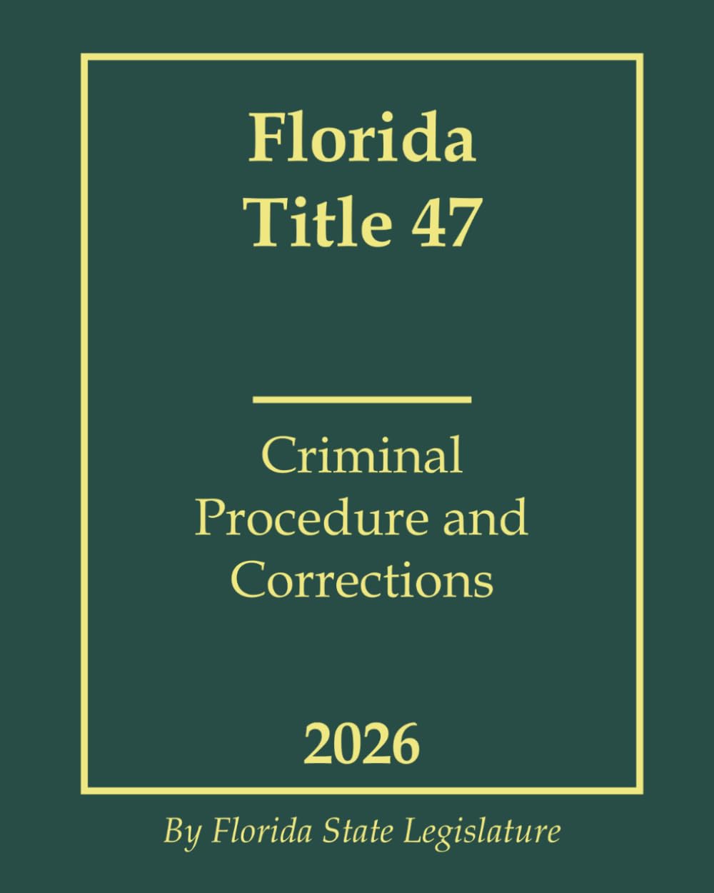 Florida Title 47 - Criminal Procedure and Corrections 2026