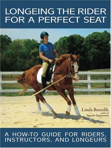 Longeing the Rider for a Perfect Seat: A How-to Guide for Riders, Instructors, and Longeurs baixar livro de graça