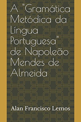 A "Gramática Metódica da Língua Portuguesa" de Napoleão Mendes de Almeida (Crítica Gramatical) (Portuguese Edition) baixar o livro de graça