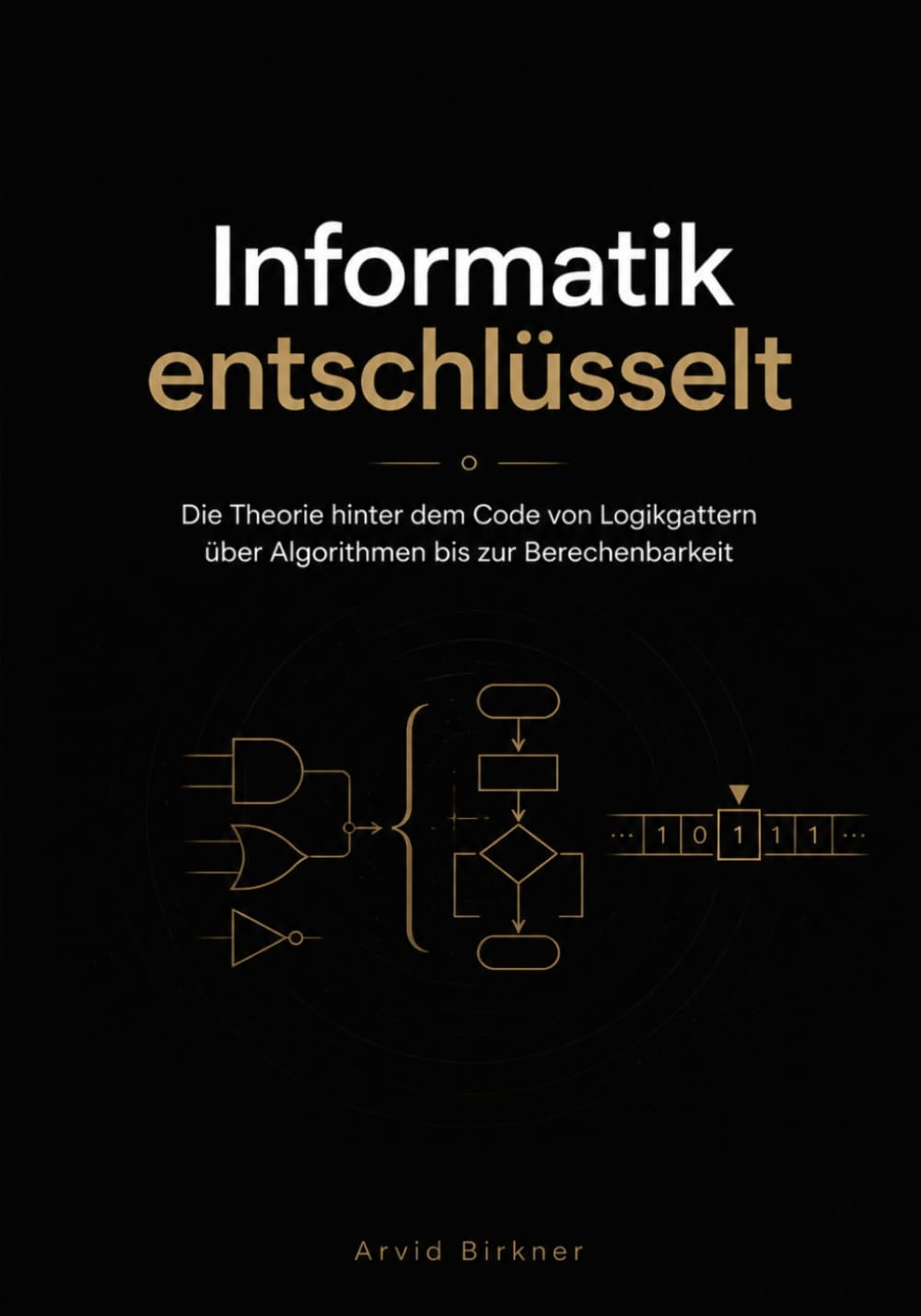 capítulo por capítulo baixar Informatik entschlüsselt: Die Theorie hinter dem Code von Logikgattern über Algorithmen bis zur Berechenbarkeit (German Edition)