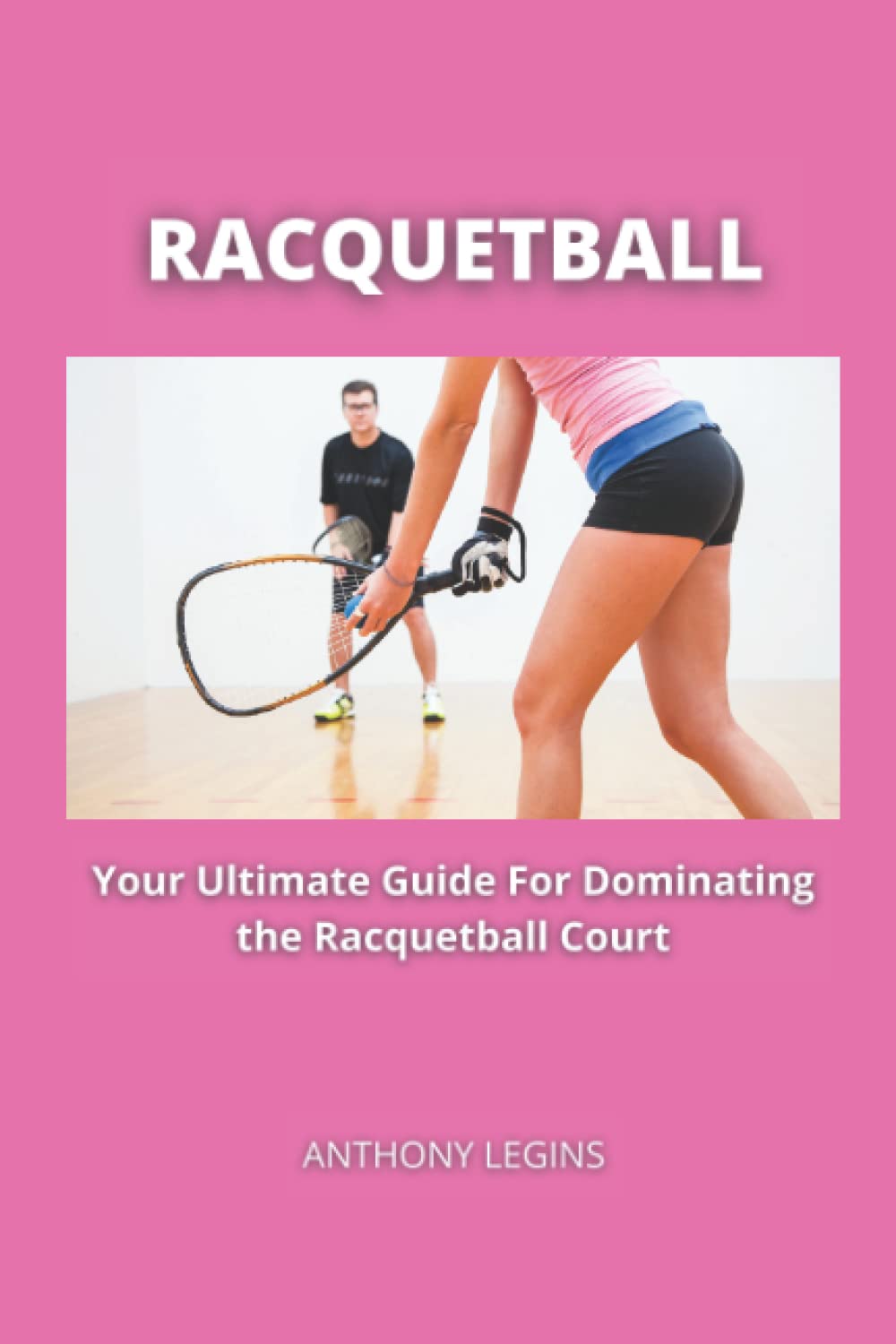 ler totalmente Racquetball: Your Ultimate Guide To Dominating The Racquetball Court