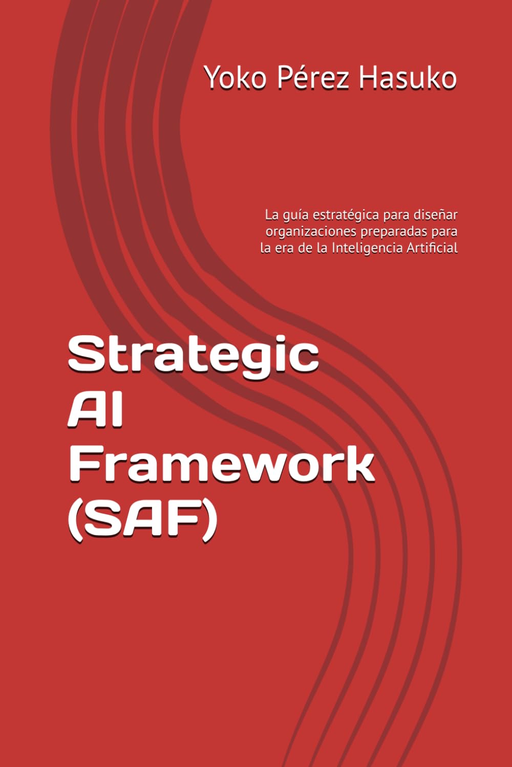 Strategic AI Framework (SAF): La guía estratégica para diseñar organizaciones preparadas para la era de la Inteligencia Artificial (Spanish Edition) baixar o livro de graça