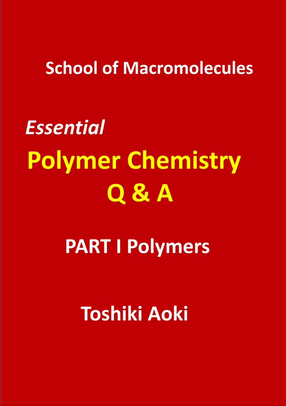 Essential Polymer Chemistry Q & A - PART I Polymers-