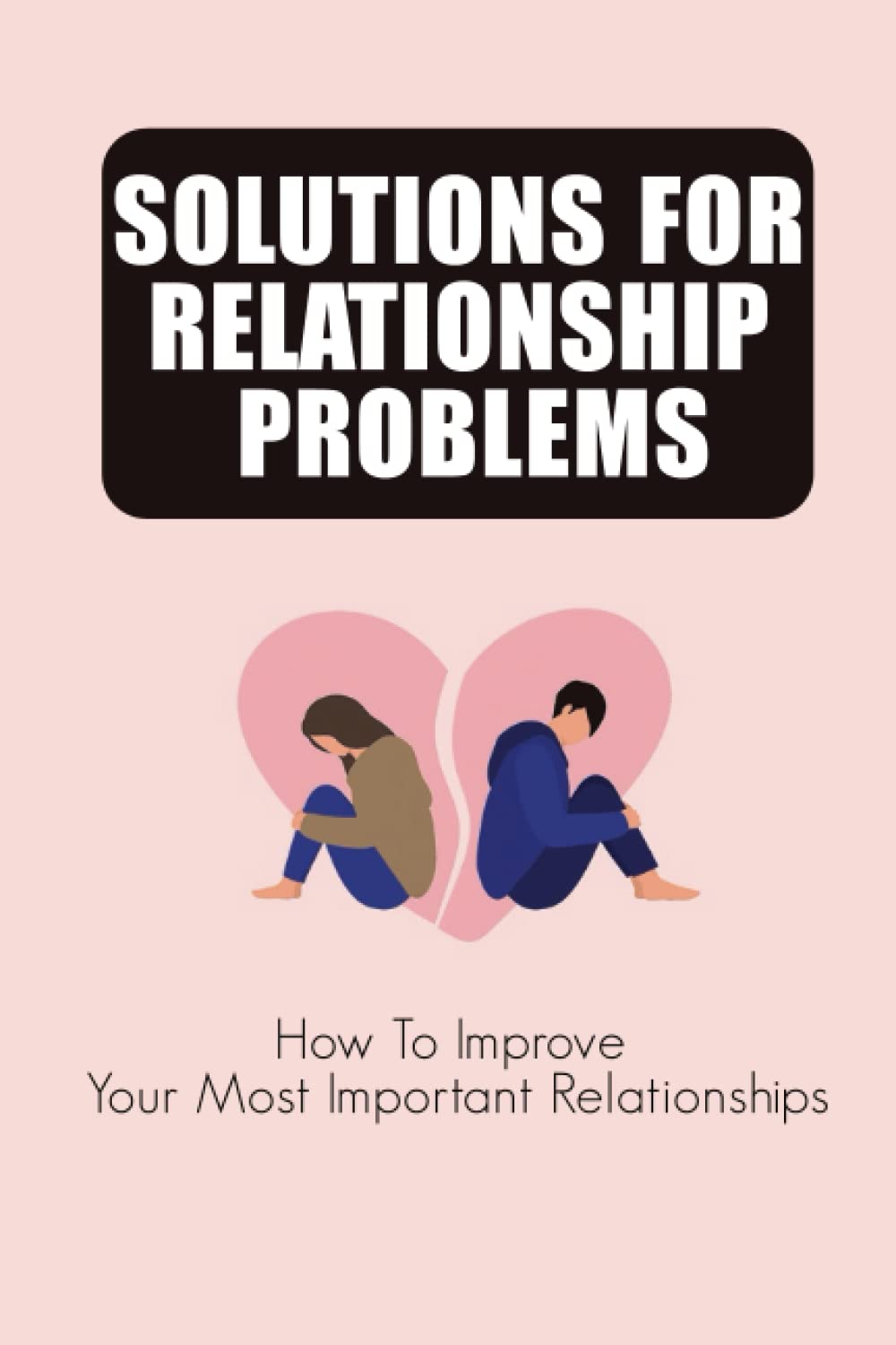 Solutions For Relationship Problems: How To Improve Your Most Important Relationships baixar livro de graça