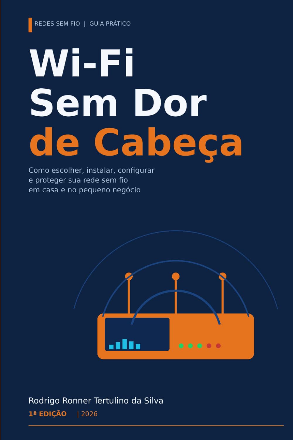 Wi-Fi Sem Dor de Cabeça: O guia prático para instalar, otimizar e proteger sua rede sem fio em casa, na clínica, na loja e no pequeno escritório: 3 baixar o livro de graça