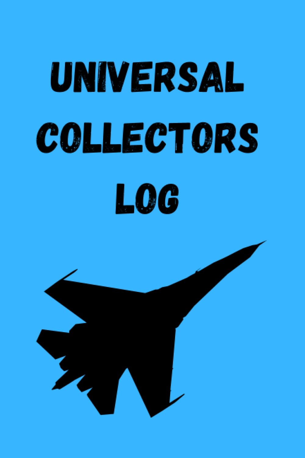 UNIVERSAL COLLECTORS LOG: A 6x9" 120page fighter jet silhouette design universal collectors log ideal for keeping track of your collection no matter what it is baixar o livro de graça