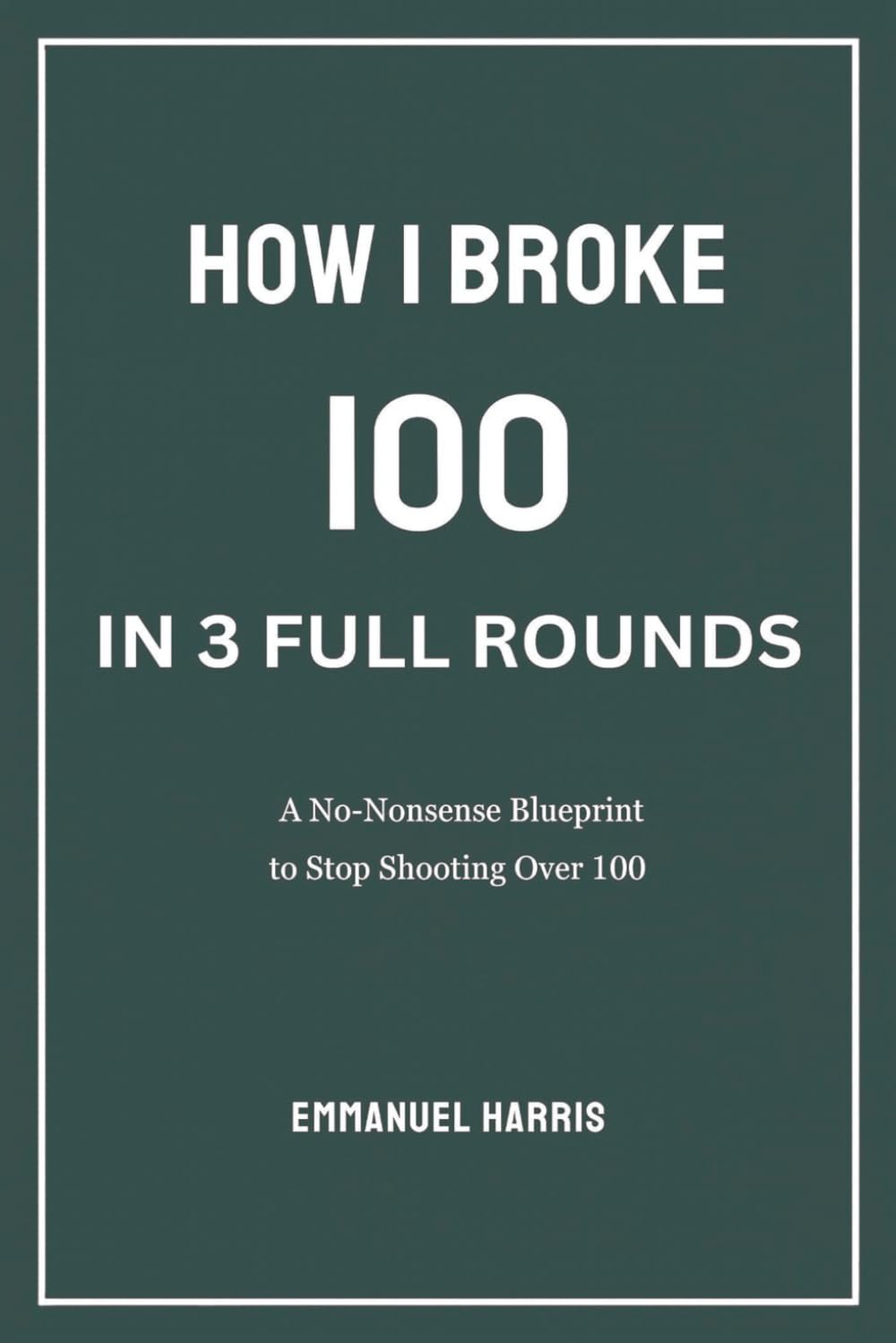 How I Broke 100 in 3 Full Rounds: A No-Nonsense Blueprint to Stop Shooting Over 100 baixar livro de graça