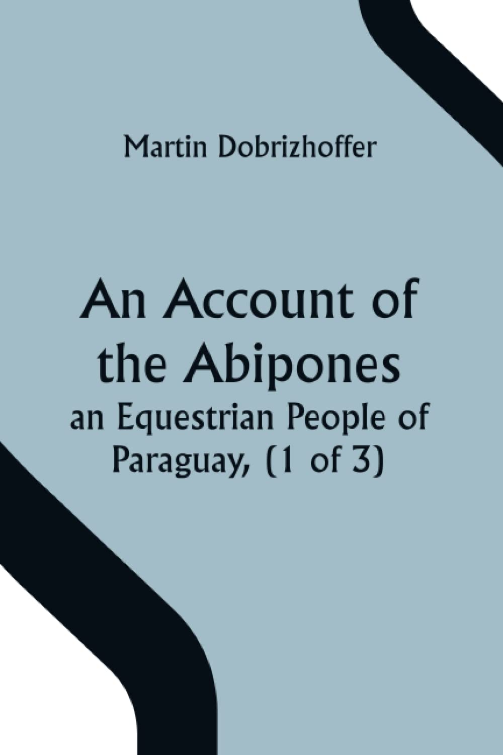 ler totalmente An Account of the Abipones, an Equestrian People of Paraguay, (1 of 3)
