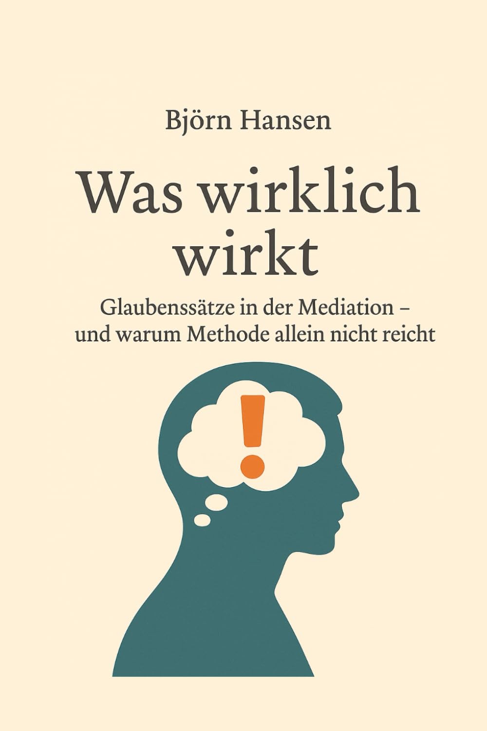 ler totalmente Was wirklich wirkt: Glaubenssätze in der Mediation - und warum Methode allein nicht reicht (German Edition)