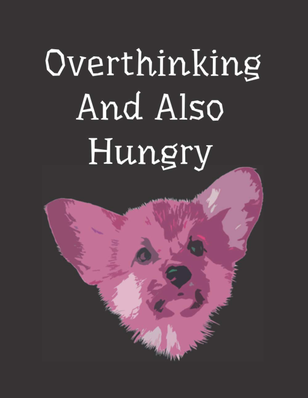 Lined Notebook: Large College Ruled Journal For Writing In, Overthinking And Also Hungry Dog 120pages baixar o livro de graça