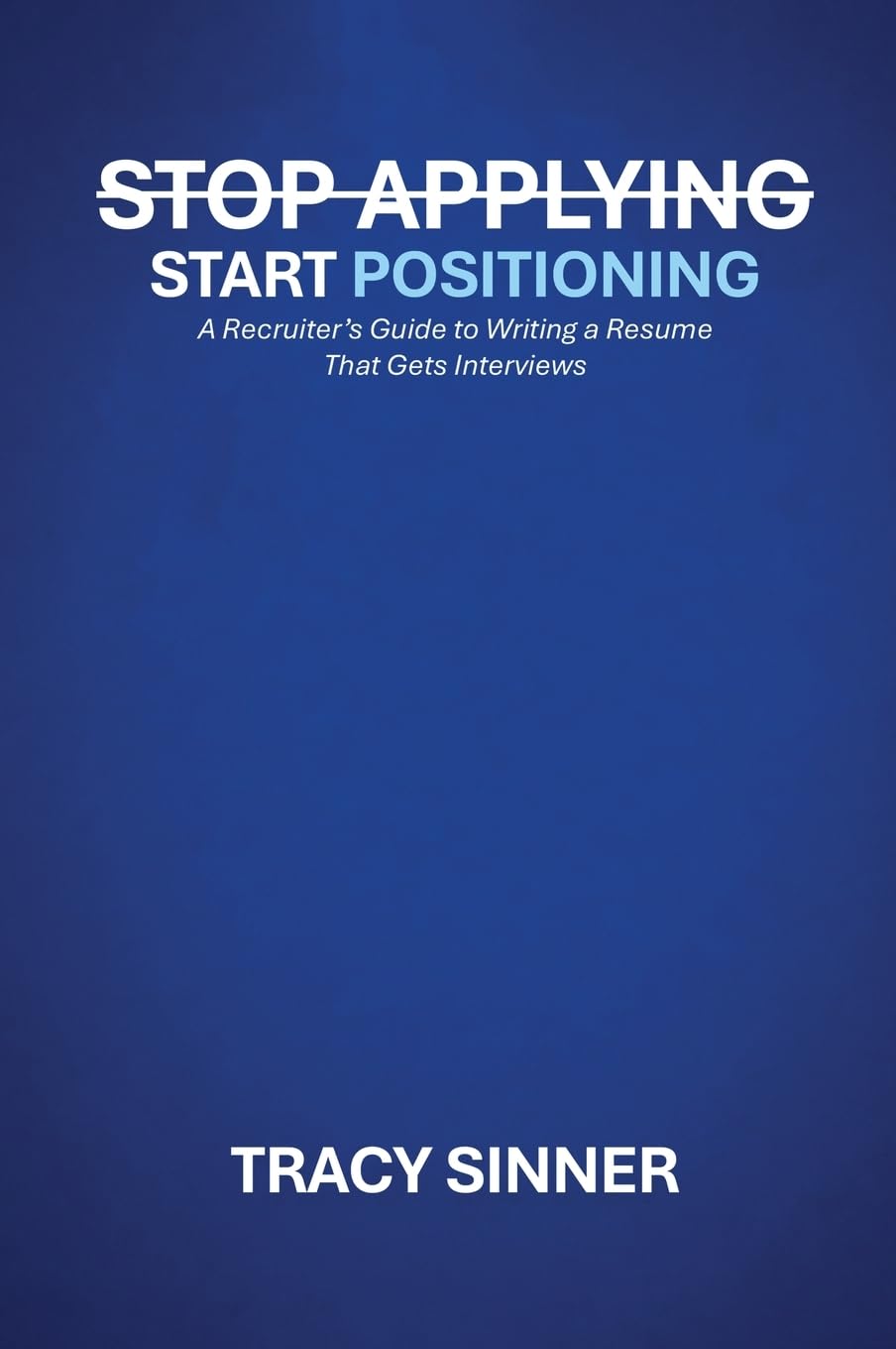 Stop Applying, Start Positioning: A Recruiter's Guide to Writing a Resume That Gets Interviews baixar livro de graça