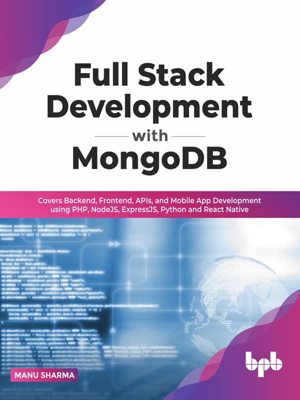 Full Stack Development with MongoDB: Covers Backend, Frontend, APIs, and Mobile App Development using PHP, NodeJS, ExpressJS, Python and React Native (English Edition) baixar o livro de graça
