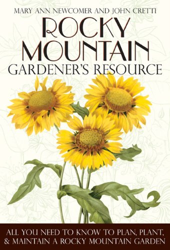 Rocky Mountain Gardener's Resource: All You Need to Know to Plan, Plant & Maintain a Rocky Mountain Garden baixar livro de graça