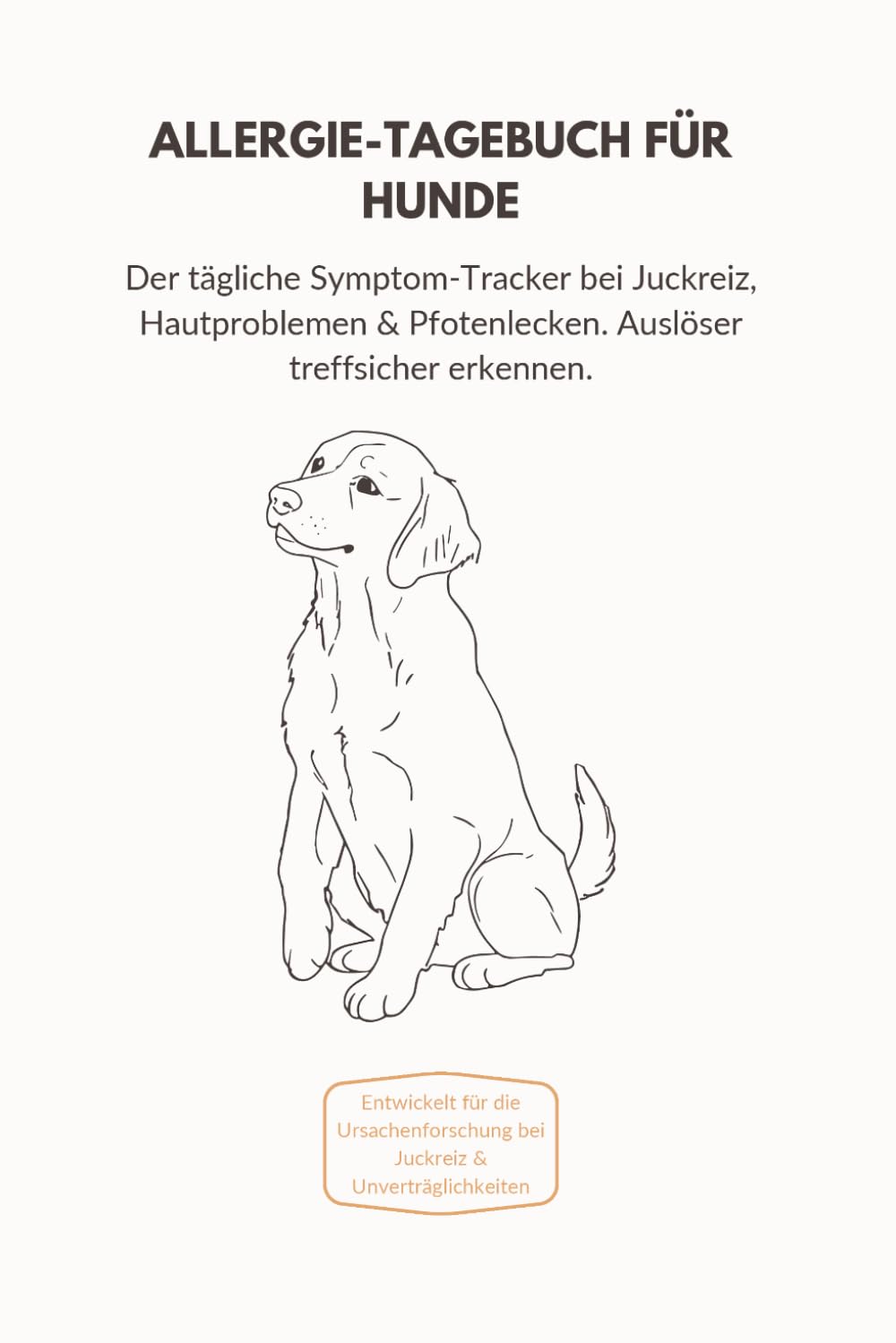 ler totalmente ALLERGIE-TAGEBUCH FÜR HUNDE: Der tägliche Symptom-Tracker bei Juckreiz, Hautproblemen & Pfotenlecken. Auslöser treffsicher erkennen. (German Edition)