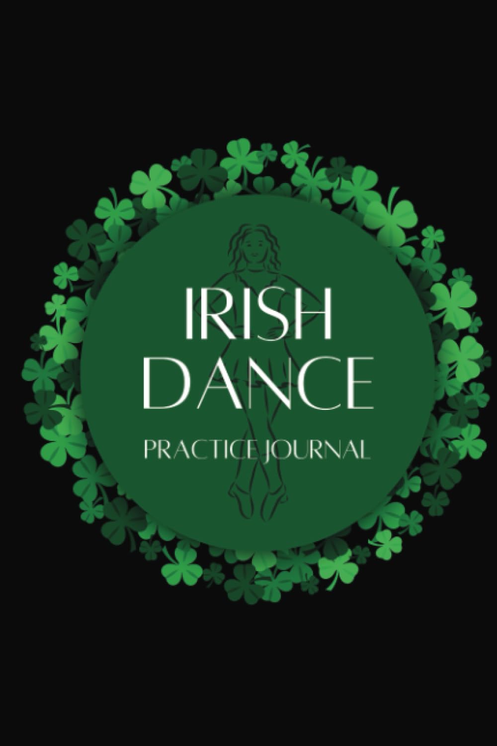 Irish Dance Practice Journal: Track Your Practices, Training, and Feis Results: Perfect Irish Dance Gift: 6x9 Irish Dance Journal baixar o livro de graça