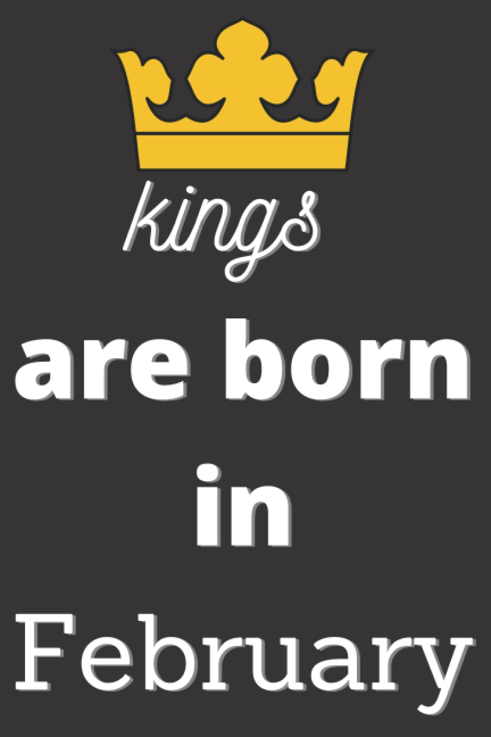 ler totalmente Kings are born in February: Lined notebook and journal men gifts for all occasions /120 pages, 60 sheets /6 x 9 inches