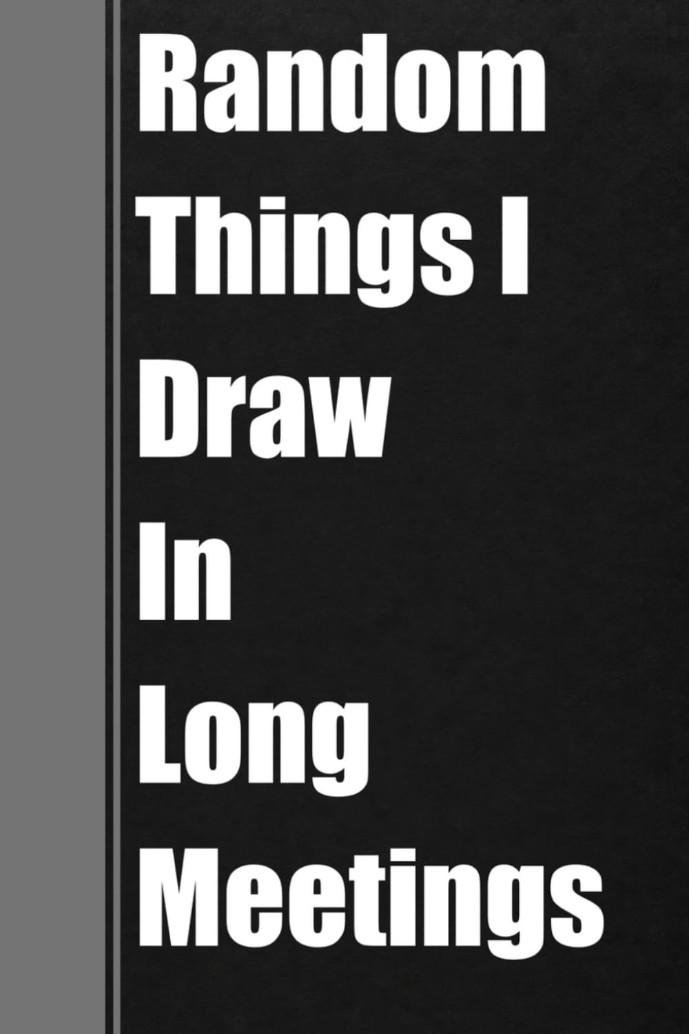 Random Things I Draw In Long Meetings: Funny Notebook For Office Coworkers, Managers & Colleagues - Sarcastic Journal For Daily Work Writing & Reminders baixar o livro de graça
