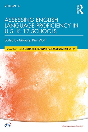 Assessing English Language Proficiency in U.S. K–12 Schools (Innovations in Language Learning and Assessment at ETS) (English Edition)