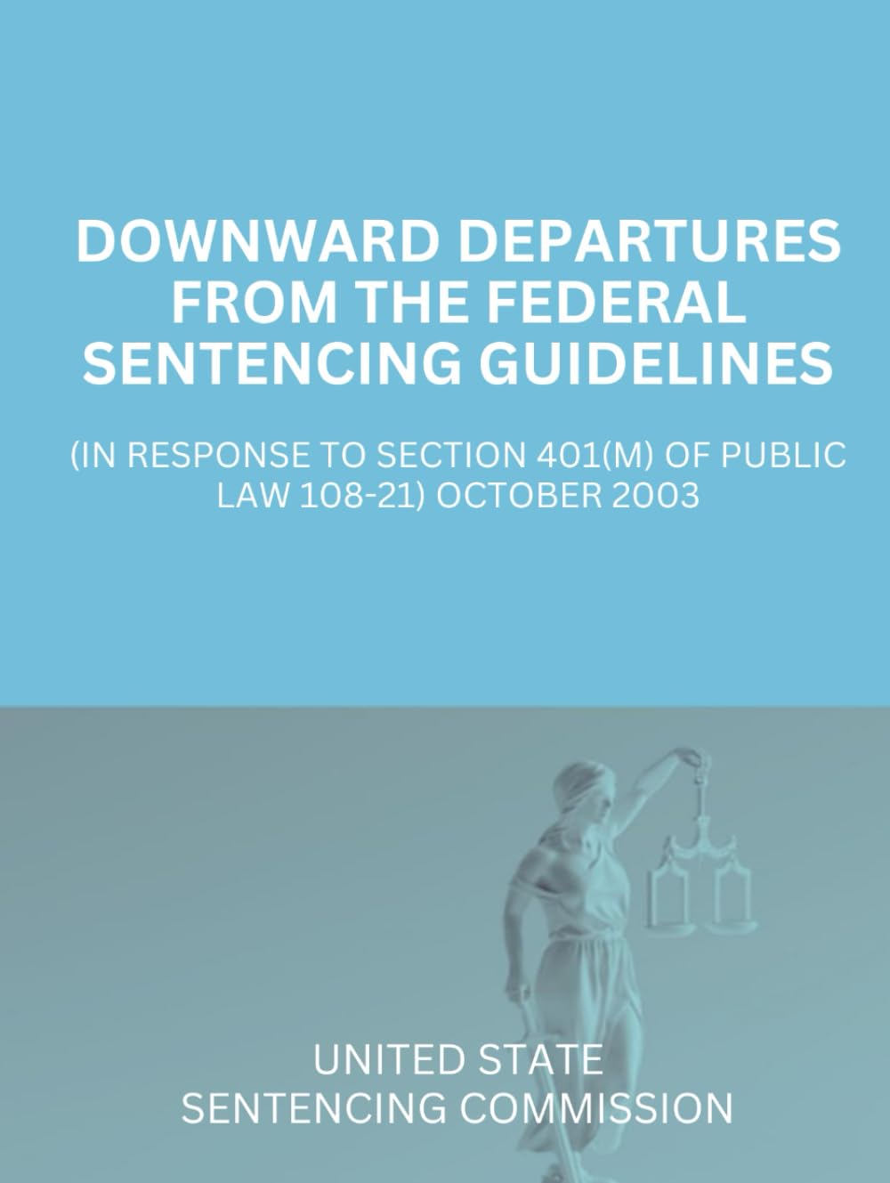 ler totalmente Downward Departures from the Federal Sentencing Guidelines: (in response to section 401(m) of Public Law 108-21) October 2003