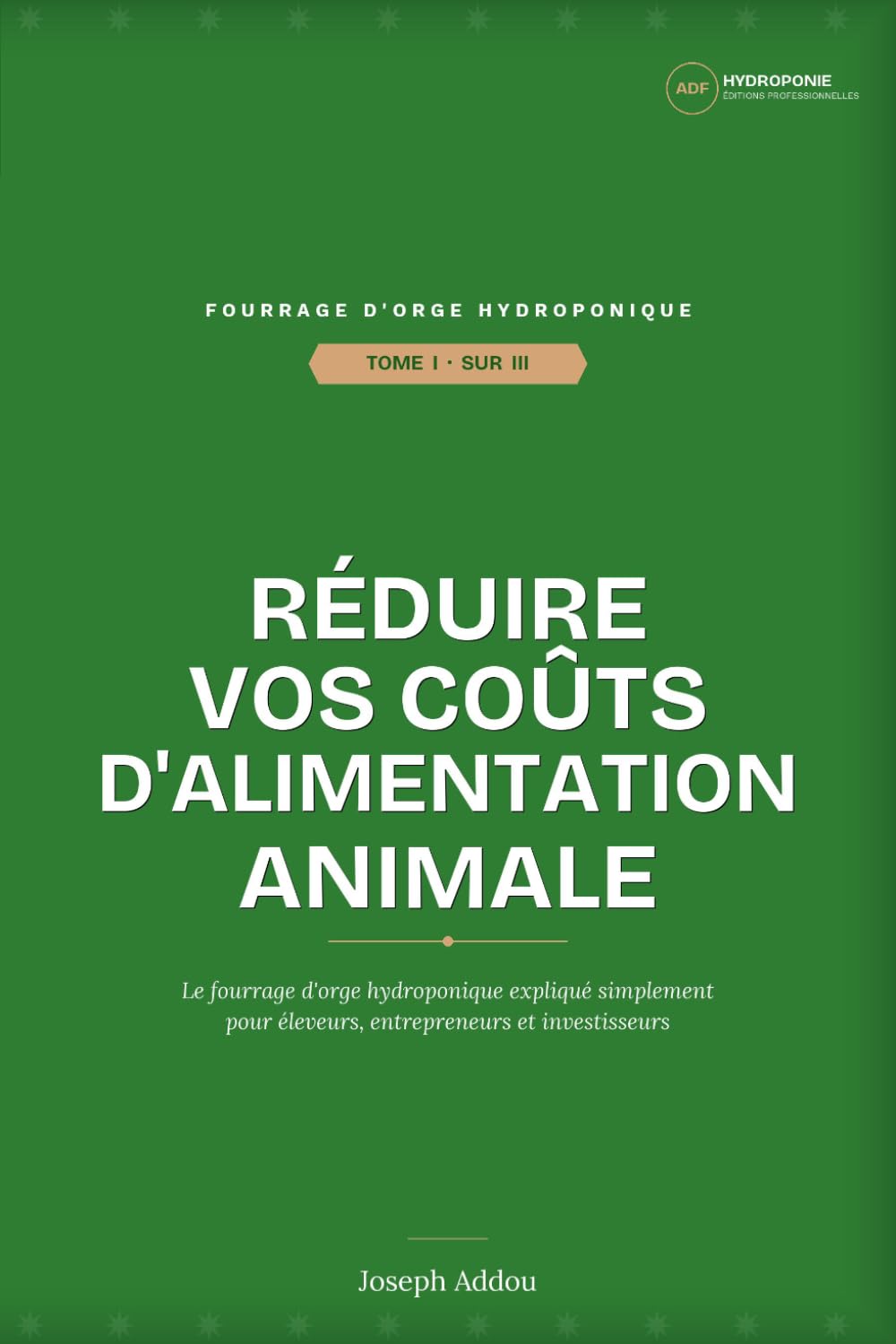 Investissez dans le Fourrage Hydroponique: Tome I Réduire vos coût d'alimentation animal: Apprendre avant d'investir (French Edition) baixar o livro de graça