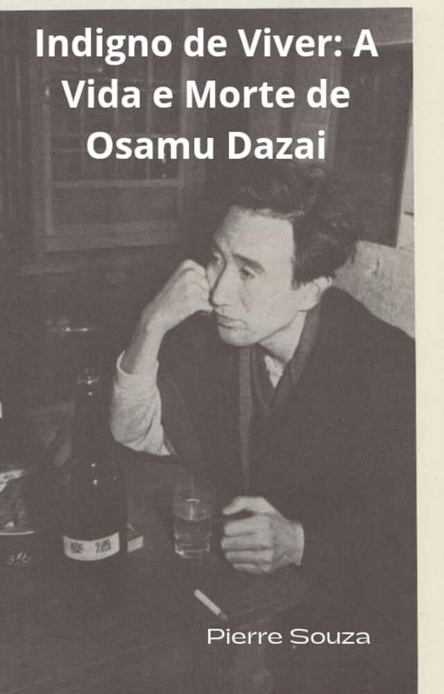 ler totalmente Indigno de Viver: A Vida e Morte de Osamu Dazai: "Perdoem a Inconveniência"