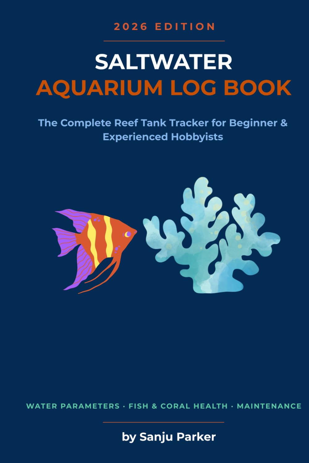 Saltwater Aquarium Log Book: The Complete Reef Tank Tracker for Beginner & Experienced Hobbyists — Water Parameters, Fish & Coral Health, Feeding and Maintenance, All in One Place baixar o livro de graça