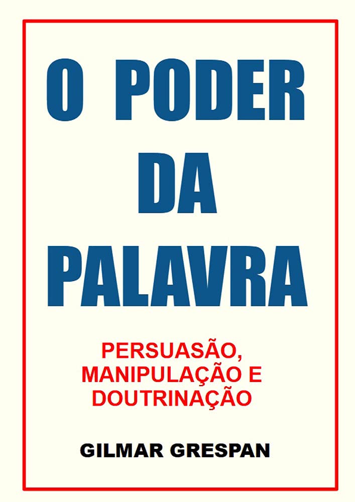 O PODER DA PALAVRA: PERSUASÃO, MANIPULAÇÃO E DOUTRINAÇÃO baixar livro de graça