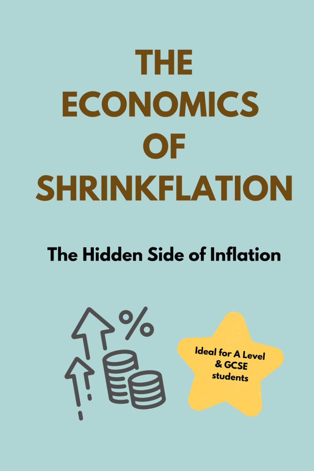 The Economics of Shrinkflation: Ideal for A Level and GCSE students - The Hidden Side of Inflation baixar o livro de graça