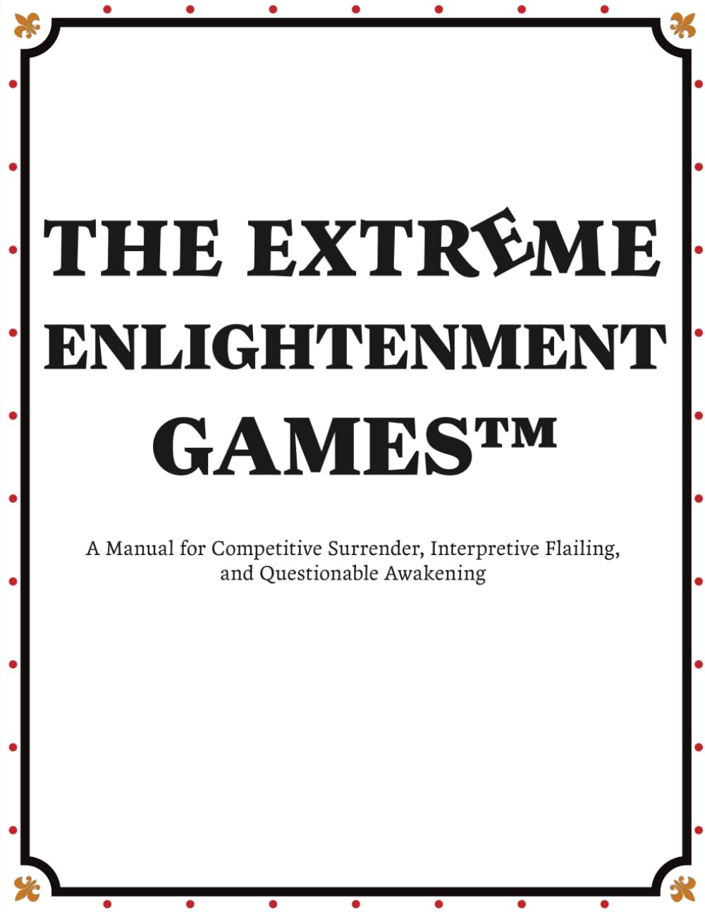 The Extreme Enlightenment Games: A Manual for Competitive Surrender, Interpretive Flailing, and Questionable Awakening baixar o livro de graça