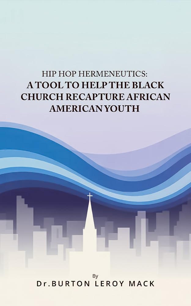 HIP HOP HERMENEUTICS: A TOOL TO HELP THE BLACK CHURCH RECAPTURE AFRICAN AMERICAN YOUTH (English Edition) baixar o livro de graça