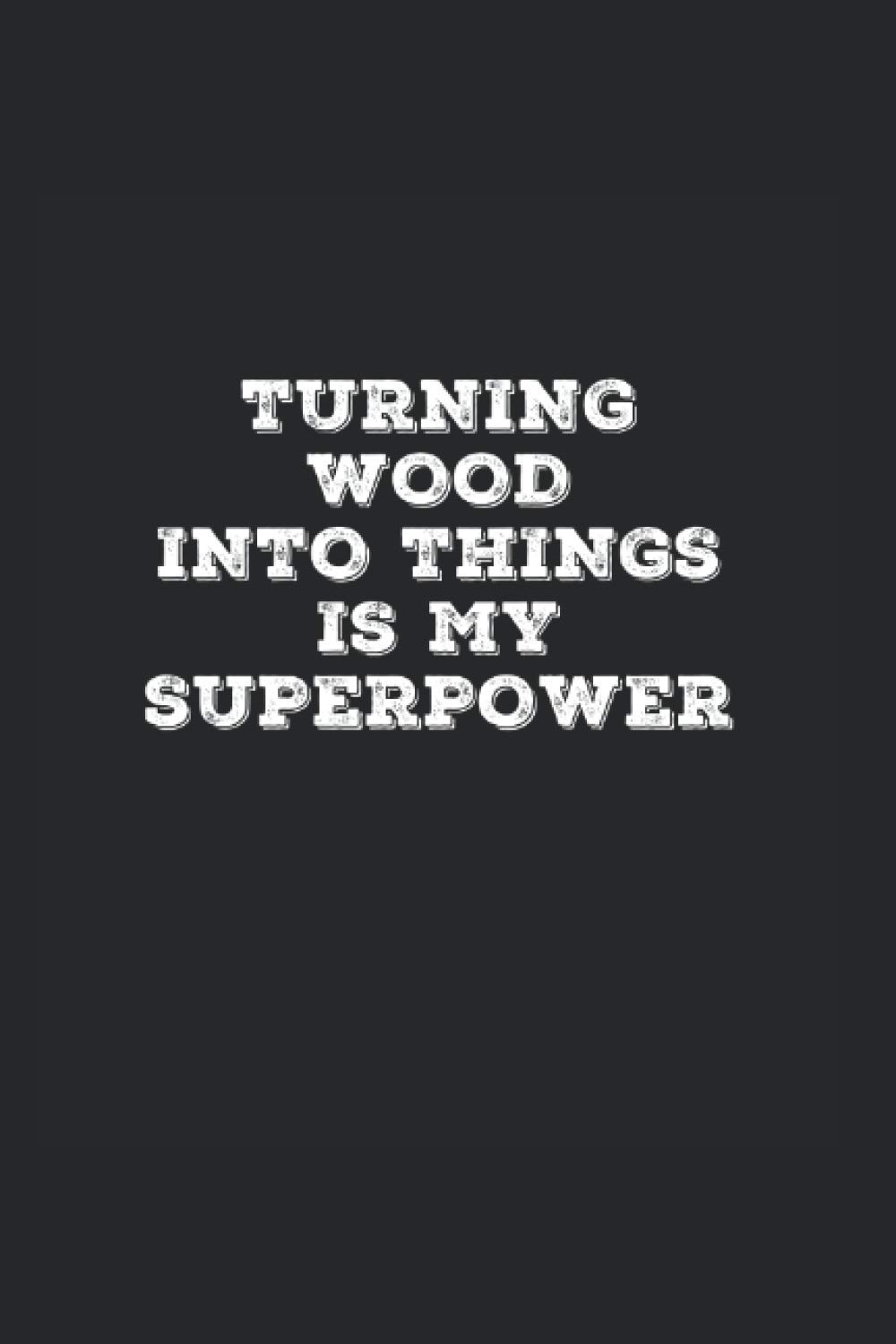 Turning Into Things Is My Superpower: Wide Ruled Notebook For Carpenters
