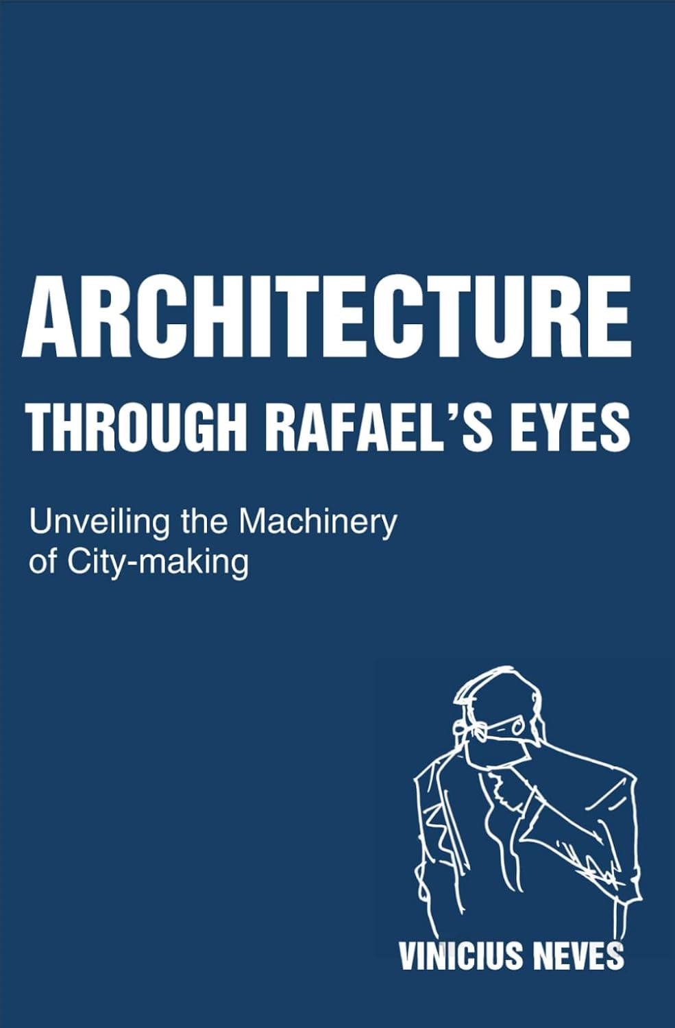 Architecture through Rafael's Eyes: Unveiling the Machinery of City-making baixar o livro de graça