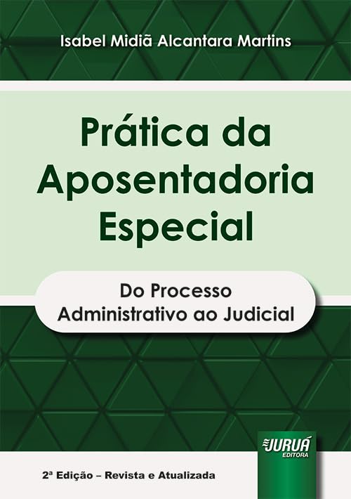 PRÁTICA DA APOSENTADORIA ESPECIAL - DO PROCESSO ADMINISTRATIVO AO JUDICIAL baixar livro de graça