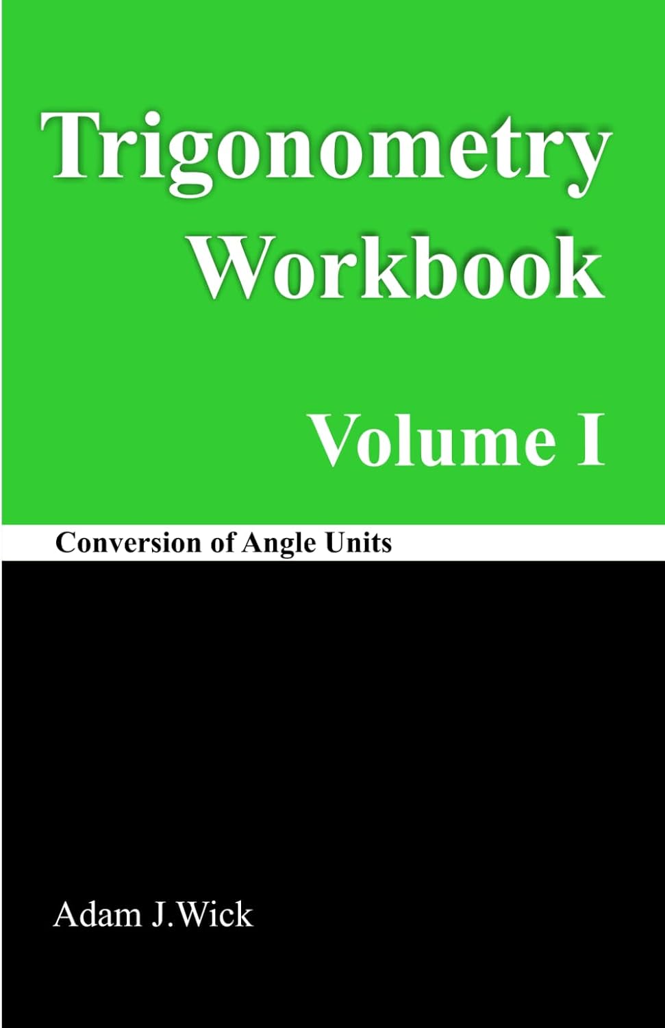 Trigonometry Workbook, Volume I:: Conversion of Angle Units