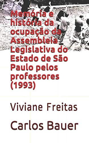ler totalmente Memória e história da ocupação da Assembleia Legislativa do Estado de São Paulo pelos professores (1993): Viviane Freitas (Coleção Escritos históricos educacionais) (Portuguese Edition)