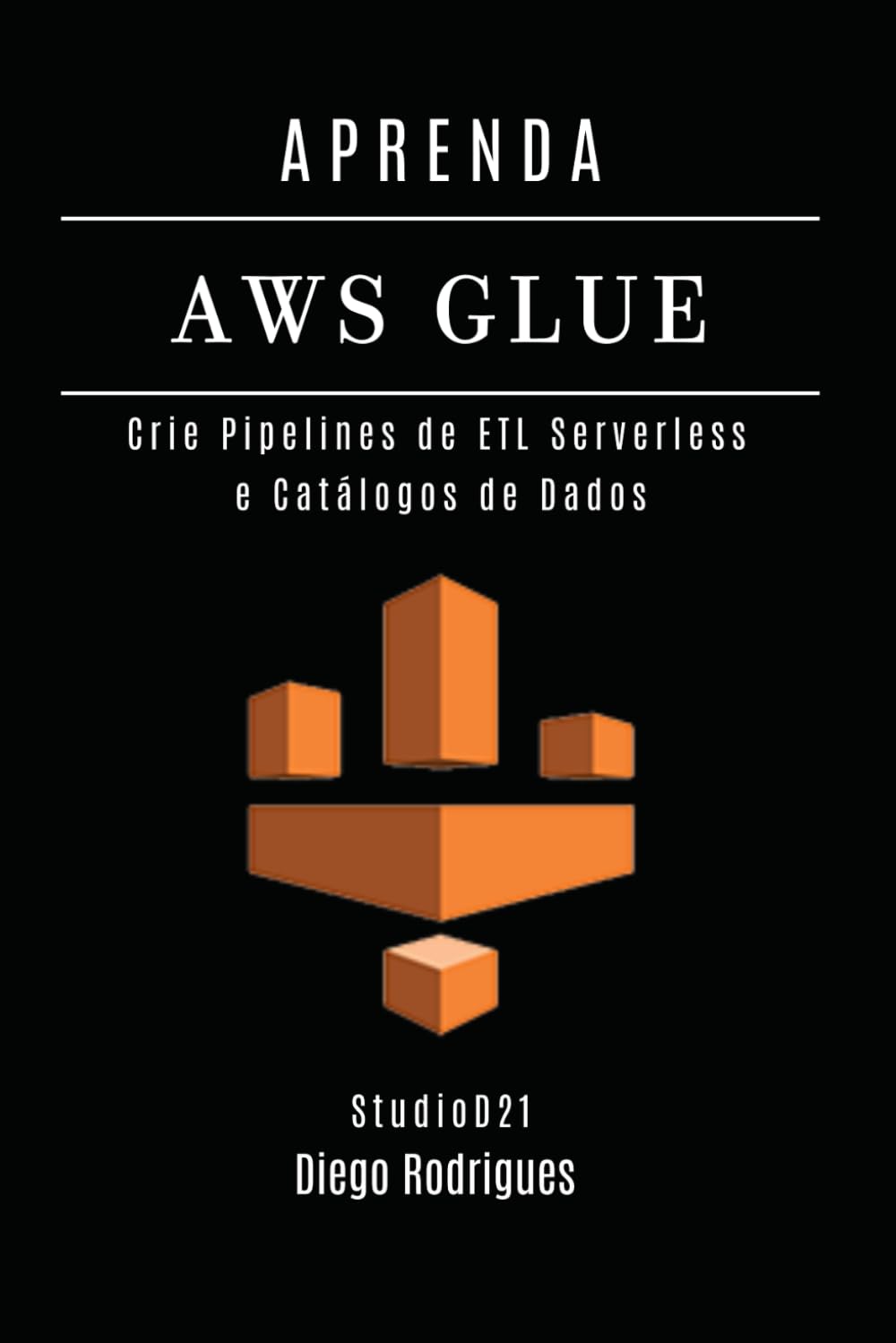 APRENDA AWS GLUE: Crie Pipelines de ETL Serverless e Catálogos de Dados (Data Extreme Brasil) (Portuguese Edition) baixar livro de graça