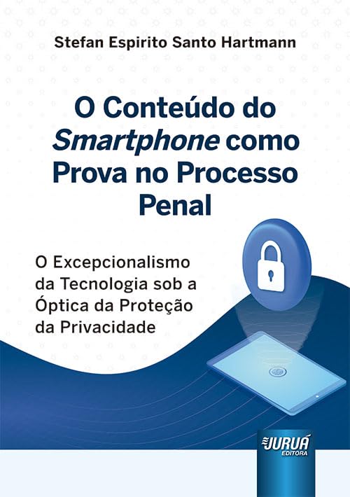 capítulo por capítulo baixar Conteúdo do Smartphone como Prova no Processo Penal, O - O Excepcionalismo da Tecnologia sob a Óptica da Proteção da Privacidade