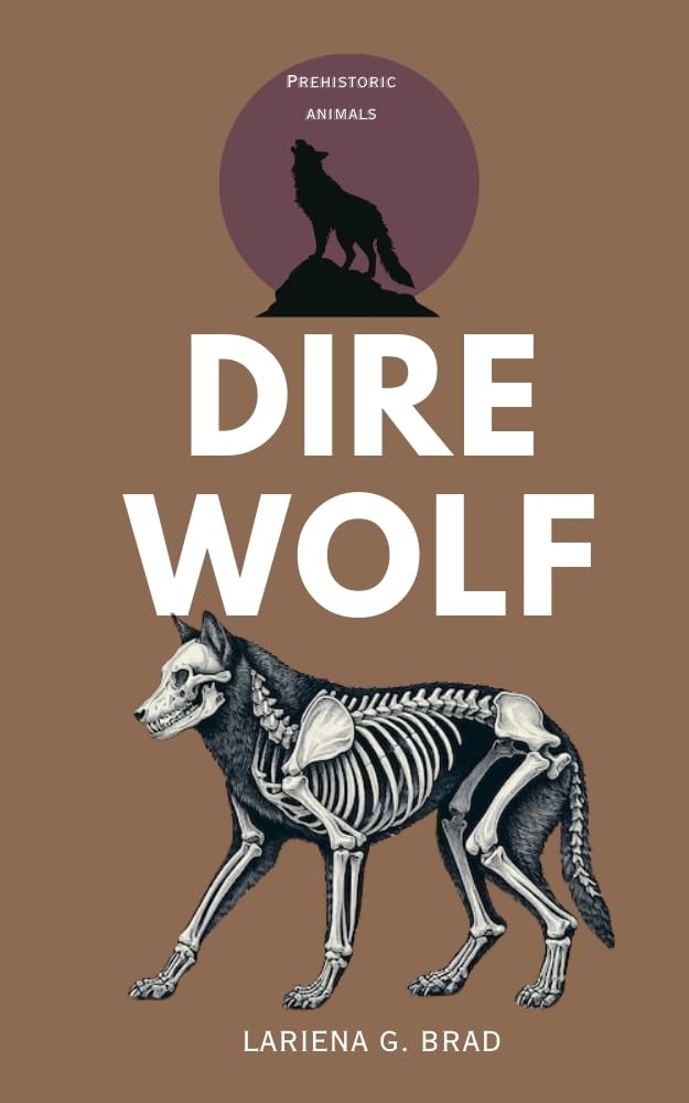DIRE WOLF: Prehistoric Hunter of North America (Study of Prehistoric Animal) (English Edition)