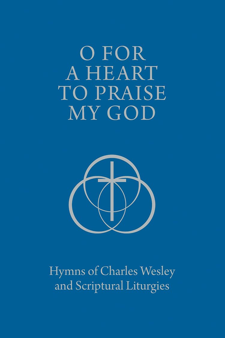 ler totalmente O for a Heart to Praise My God: Hymns of charles Wesley and Scriptural Liturgies (English Edition)