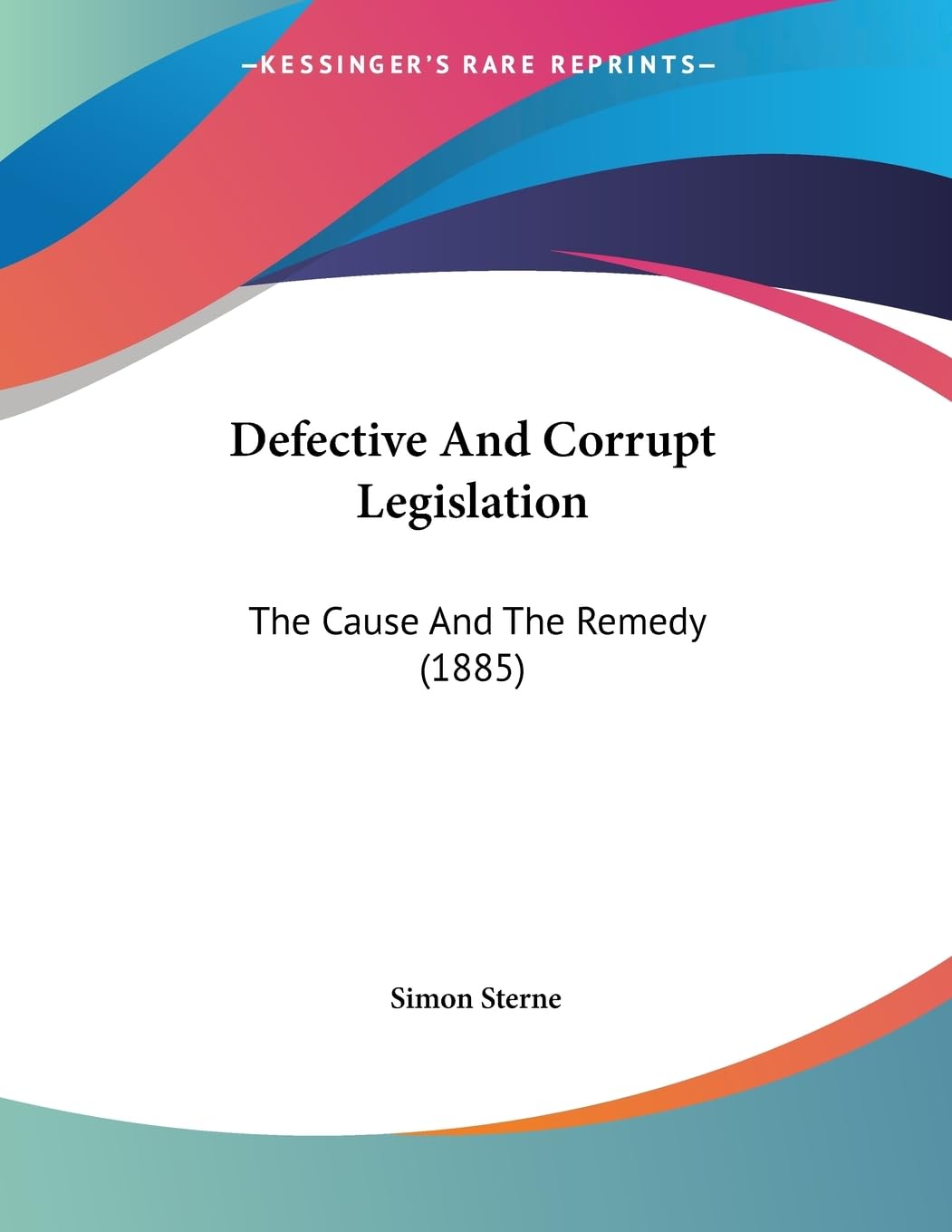 Defective And Corrupt Legislation: The Cause And The Remedy (1885) baixar o livro de graça