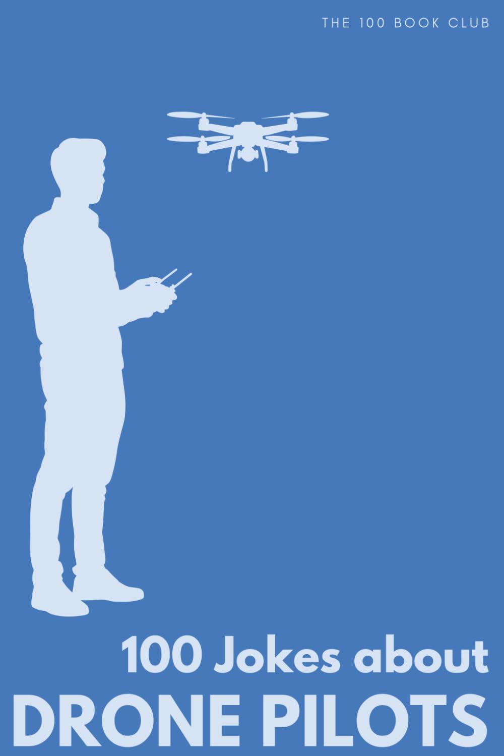 ler totalmente 100 Funny Jokes About Drone Pilots: The Ultimate Humour Book for Aviation Enthusiasts: Laugh-Out-Loud Jokes About Crashing Into Trees, Emergency... Else Mad (100 Jokes about Everything!)